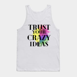 Trust your crazy Ideas Tank Top